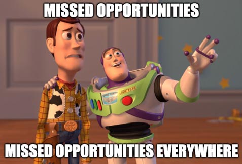 Missed Opportunities, Missed Opportunities Everywhere